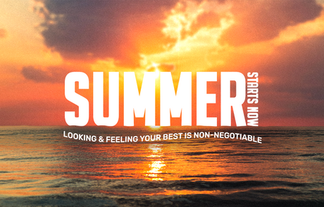 Summer Starts Now: Looking & Feeling Your Best Is Nonnegotiable