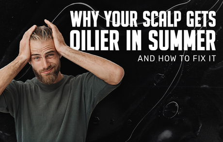 Why Your Scalp Gets Oilier in Summer (And How to Fix It)